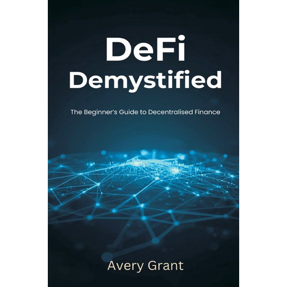 DeFi Demystified: The Beginner's Guide to Decentralized Finance, (Paperback)
