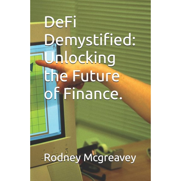 DeFi Demystified: Unlocking the Future of Finance., (Paperback)