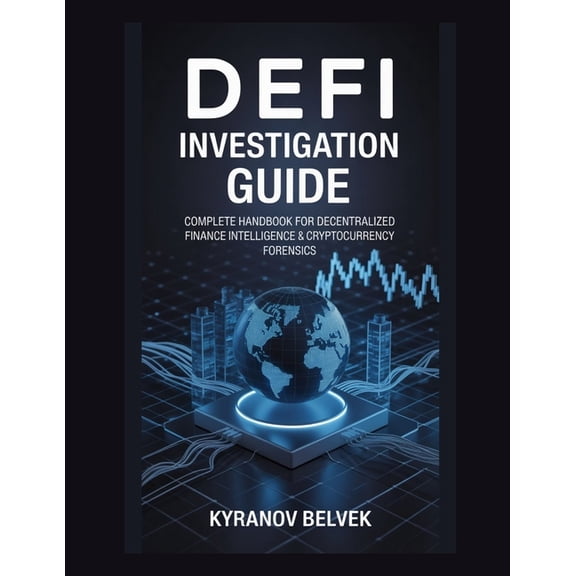 DeFi Investigation Guide: Complete Handbook for Decentralized Finance Intelligence & Cryptocurrency Forensics, (Paperback)