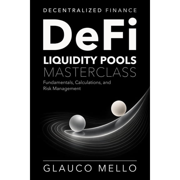DeFi Liquidity Pools Masterclass: Fundamentals, Calculations, and Risk Management, (Paperback)