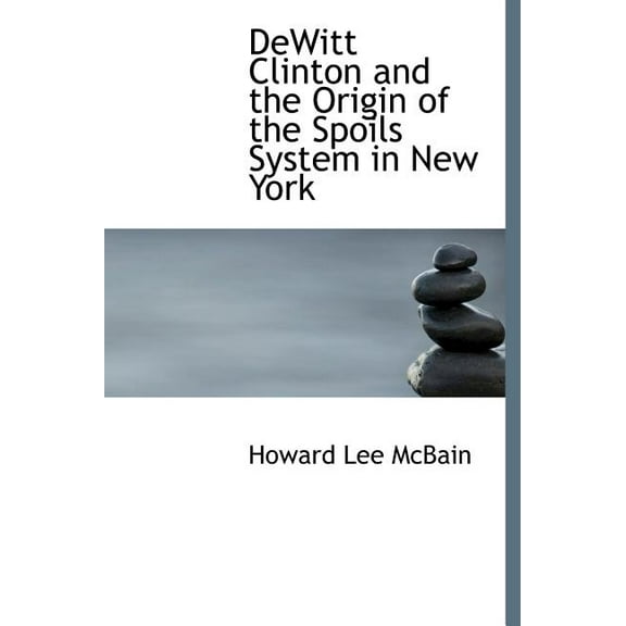 DeWitt Clinton and the Origin of the Spoils System in New York (Hardcover)