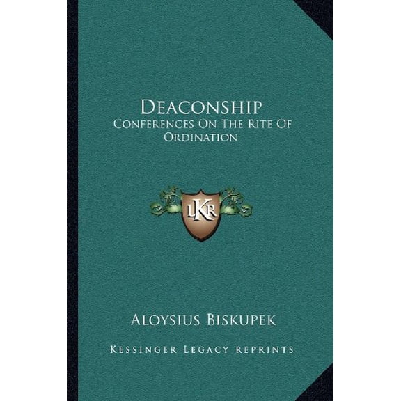 Deaconship: Conferences On The Rite Of Ordination Paperback 1163168637 9781163168639 Aloysius Biskupek