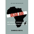 thumbnail image 1 of Dead Aid : Why Aid Is Not Working and How There Is a Better Way for Africa (Paperback), 1 of 2