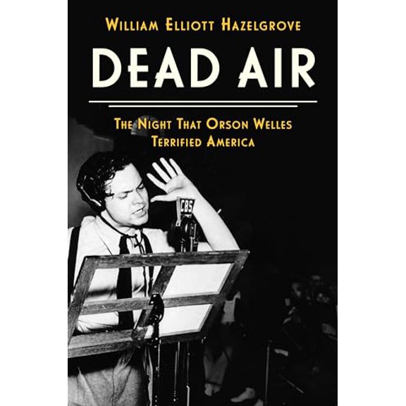 Pre-Owned Dead Air: The Night That Orson Welles Terrified America, 9781538187166, 1538187167, Hardcover,
