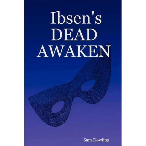 Ibsen's DEAD AWAKEN, (Paperback)