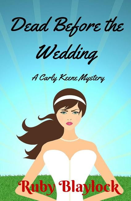 Dead Before The Wedding: A Carly Keene Cozy Mystery (Paperback) by Ruby Blaylock