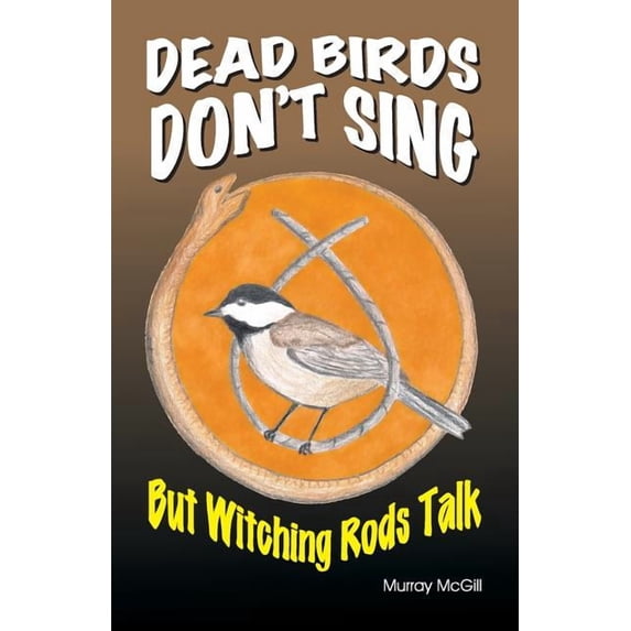 Dead Birds Don't Sing But Witching Rods Talk, (Paperback)