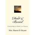 thumbnail image 1 of Dead Buried: Learning to Rest in Peace Paperback 1449532373 9781449532376 Min. Sharon D. Bryant, 1 of 1