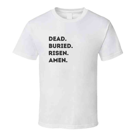 Dead. Buried. Risen. Amen. - Easter Statement Shirt - Unisex