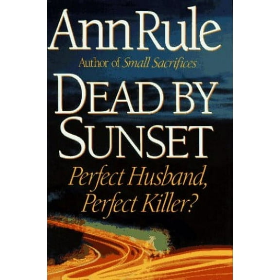 Pre-Owned Dead by Sunset : Perfect Husband, Perfect Killer? (Hardcover) 9780684802053