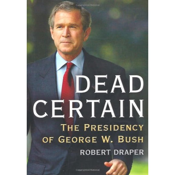 Pre-Owned Dead Certain: The Presidency of George W. Bush (Hardcover) 0743277287 9780743277280