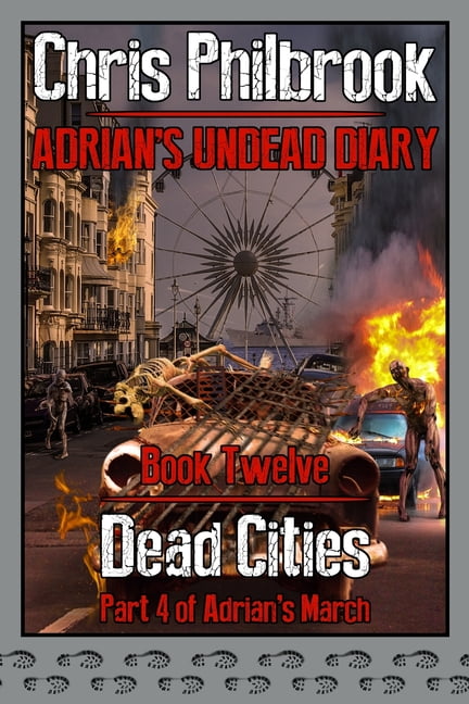 Adrian's Undead Diary Dead Cities: Adrian's March. Part Four, Book 12 ...