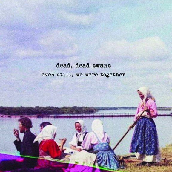 Dead Dead Swans - Even Still We Were Together - Music & Performance - CD