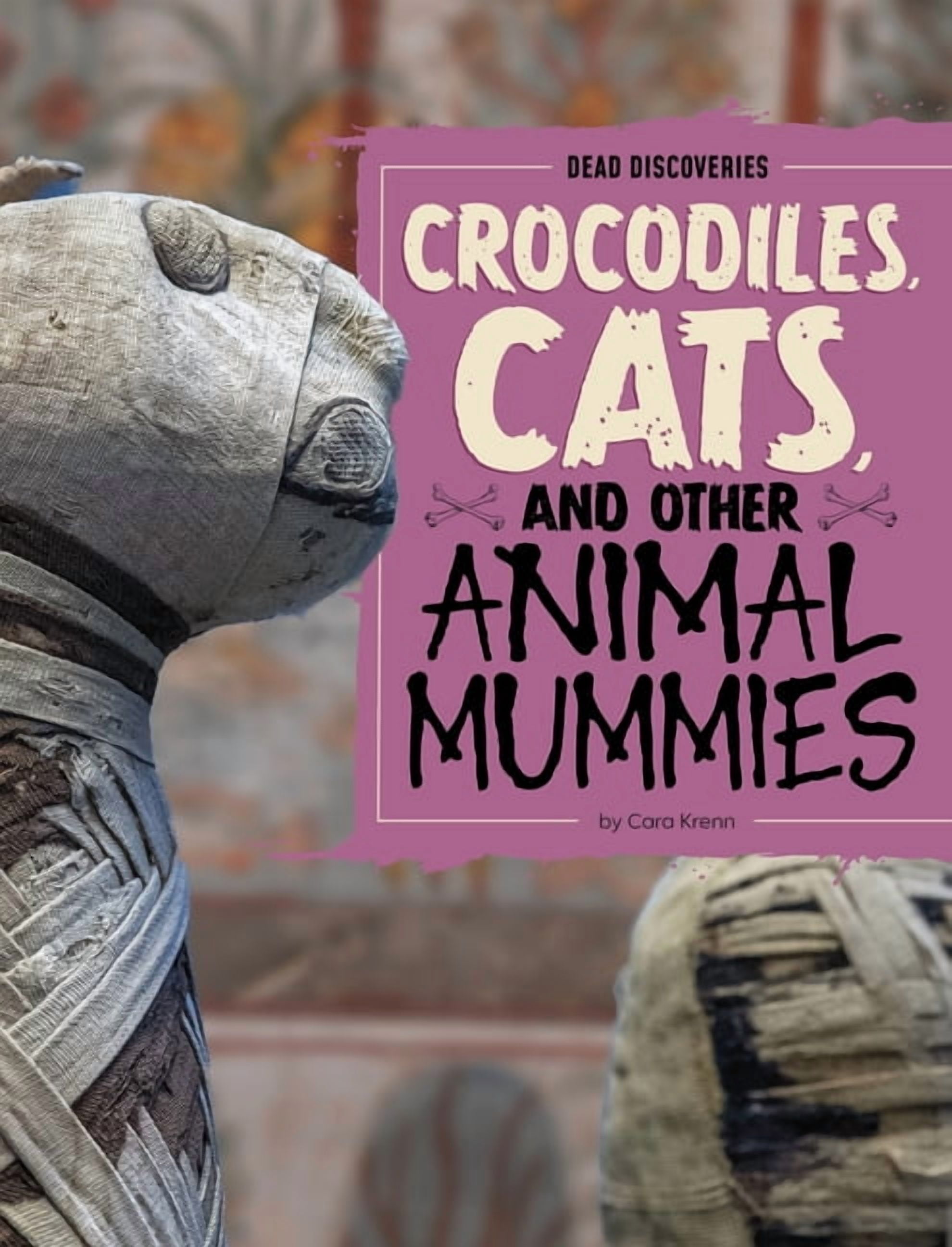 Dead Discoveries Crocodiles, Cats, and Other Animal Mummies, (Paperback)