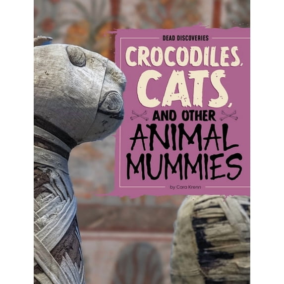 Dead Discoveries Crocodiles, Cats, and Other Animal Mummies, (Paperback)