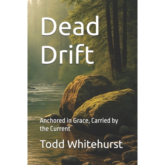 Dead Drift: Anchored in Grace, Carried by the Current, (Paperback)