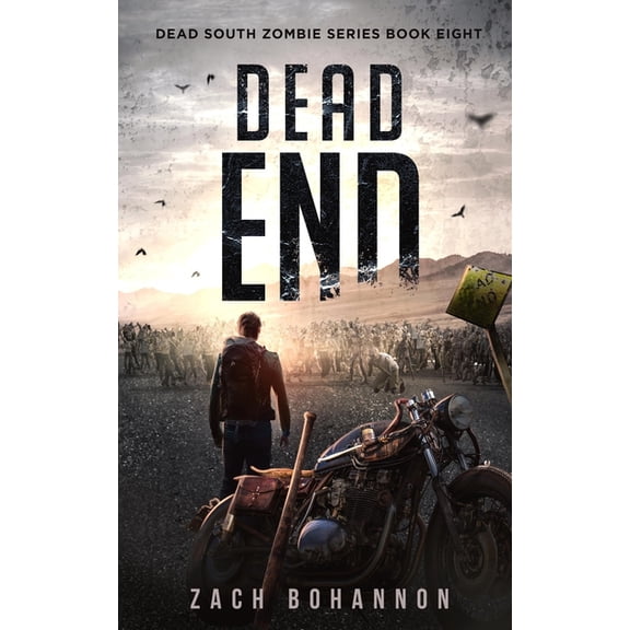 Dead End: A Post-Apocalyptic Zombie Thriller (Dead South Book 8) (Paperback) by Zach Bohannon