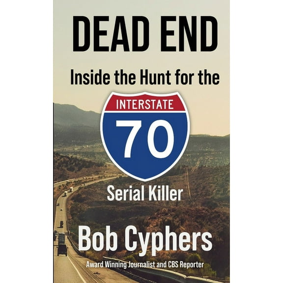 Dead End: Inside the Hunt for the 1-70 Serial Killer, (Paperback)