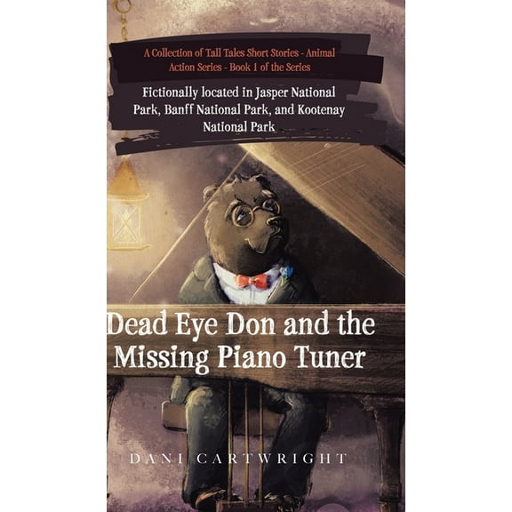 Dead Eye Don and the Missing Piano Tuner: Dani Cartwright's Collection of Tall Tales Short Stories, (Hardcover)