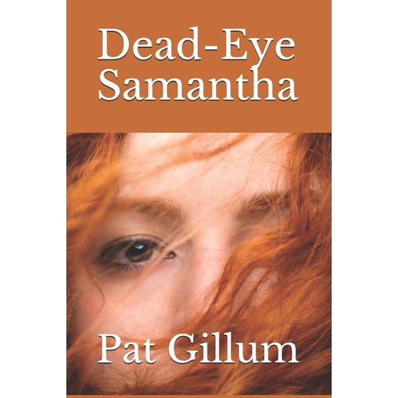 Dead-Eye Samantha Paperback 1073887189 9781073887187 Mr. Pat Gillum