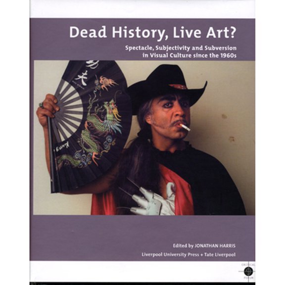 Pre-Owned Dead History, Live Art?: Spectacle, Subjectivity and Subversion in Visual Culture Since (Hardcover 9780853231899) by Jonathan Harris