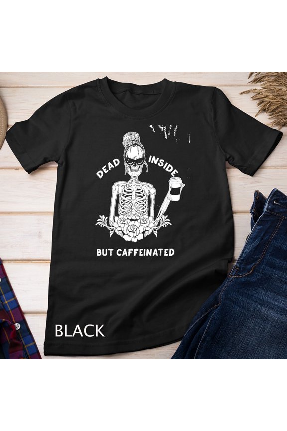 Dead Inside But Caffeinated Skeleton Flower coffee lover T-Shirt Unisex T-shirt