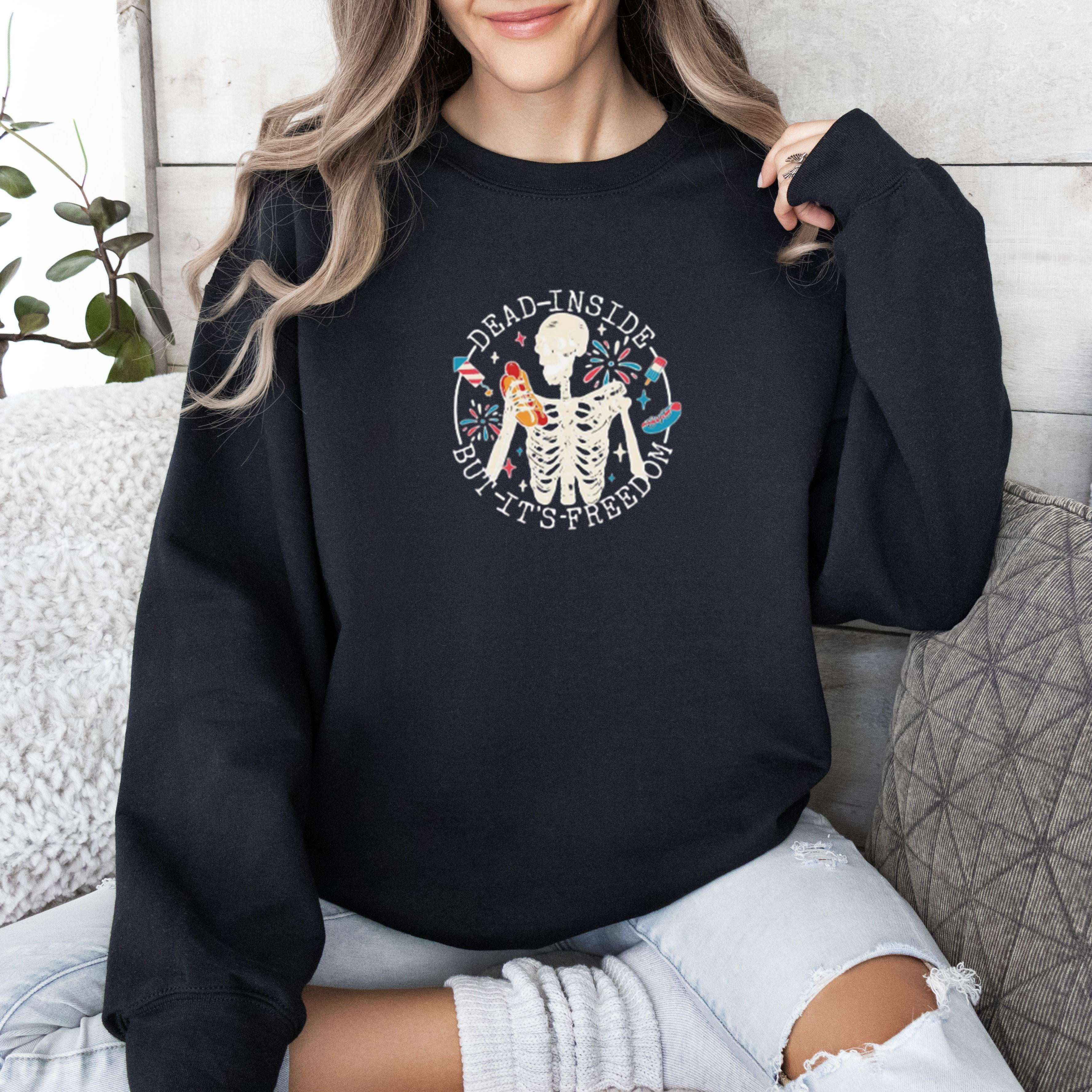 Dead Inside But It #39 s Freedom SWEATSHIRT Funny 4th of July Skeleton USA Dead Inside But It #39 s Freedom SWEATSHIRT Funny 4th of July Skeleton USA