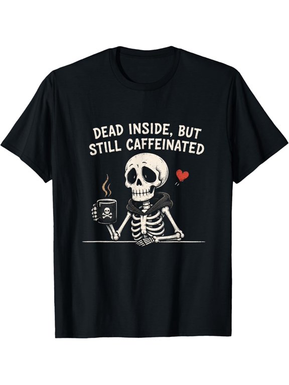 Dead Inside But Still Caffeinated Skeleton Coffee Lover T-Shirt- Classic Holiday Bestsellers coffee addict shirt Unisex 100% Cotton T-Shirt Breathable Casual Everyday Wear Affordable t shirts