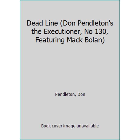 Pre-Owned Dead Line (Don Pendleton's the Executioner, No 130, Featuring Mack Bolan) (Paperback) 0373611307 9780373611300