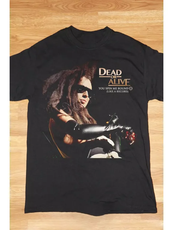 Dead Or Alive You Spin Me Round Unisex T-Shirt All Size S-5XL TS197