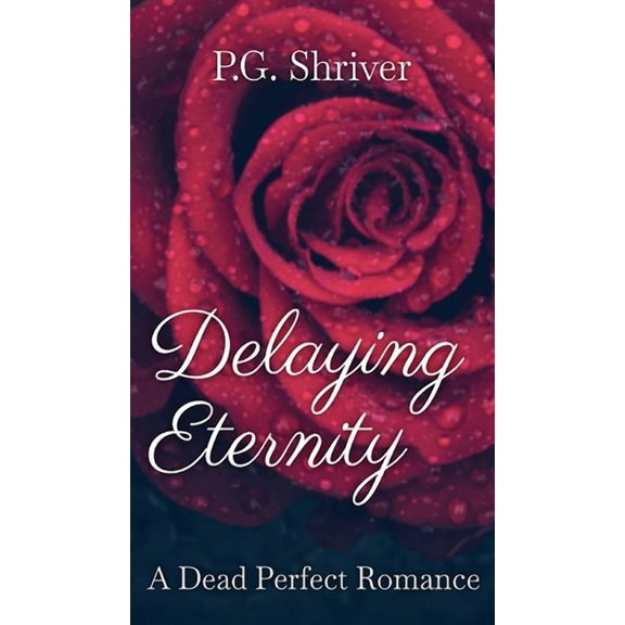 Dead Perfect Romance Delaying Eternity: A Dead Perfect Romance, Book 1, (Hardcover)