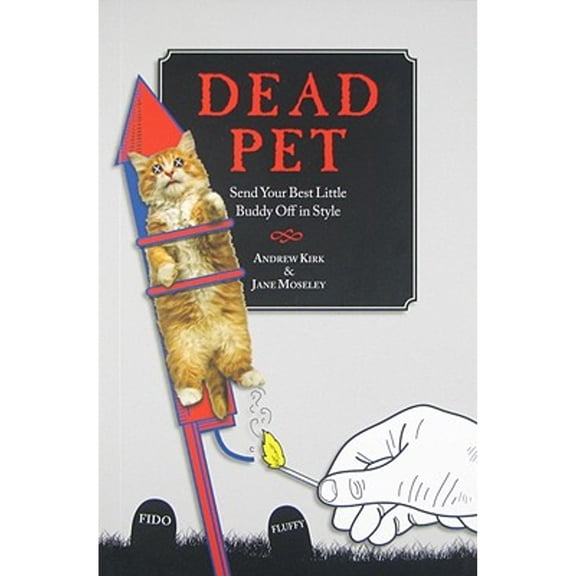 Pre-Owned Dead Pet : Send Your Best Little Buddy Off in Style (Paperback)