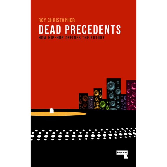 Dead Precedents : How Hip-Hop Defines the Future (Paperback)