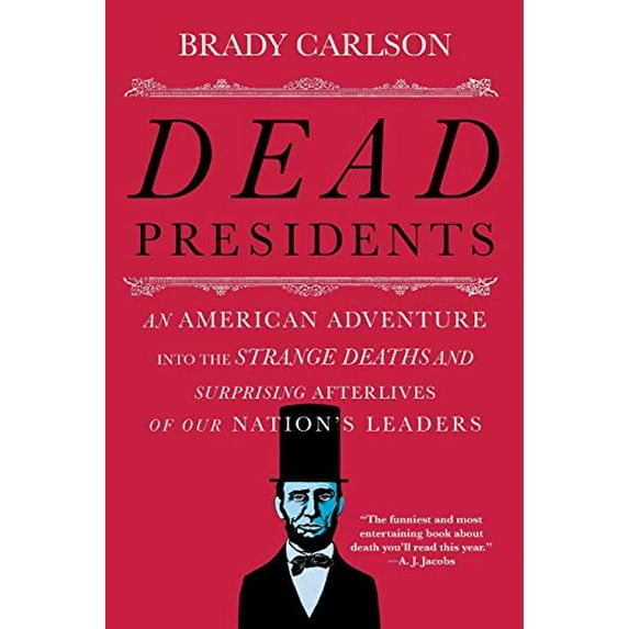 Pre-Owned Dead Presidents: An American Adventure Into the Strange Deaths and Surprising Afterlives of Our Nation's Leaders (Paperback) 0393353672 9780393353679