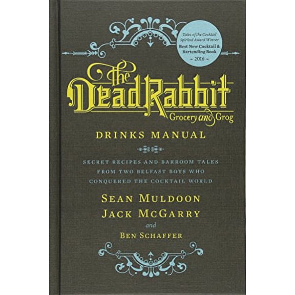 Pre-Owned The Dead Rabbit Drinks Manual: Secret Recipes and Barroom Tales from Two Belfast Boys Who Conquered the Cocktail World (Hardcover) 0544373200 9780544373204