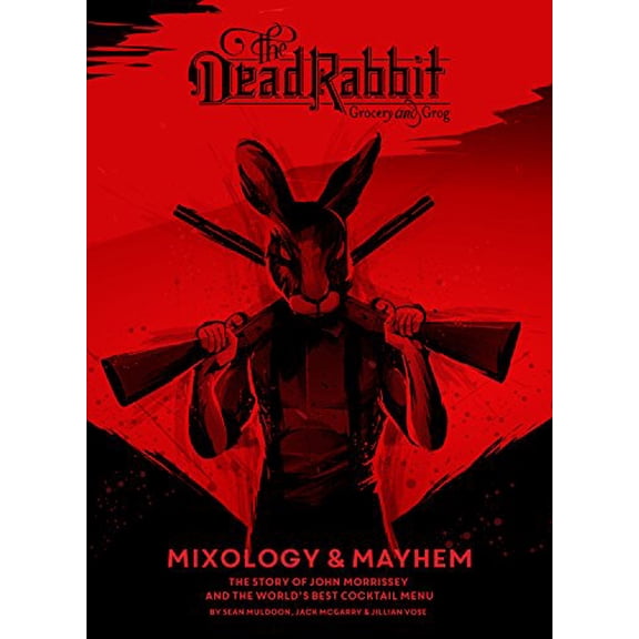 Pre-Owned The Dead Rabbit Mixology & Mayhem: The Story of John Morrissey and the World's Best Cocktail Menu (Hardcover) 1328451879 9781328451873