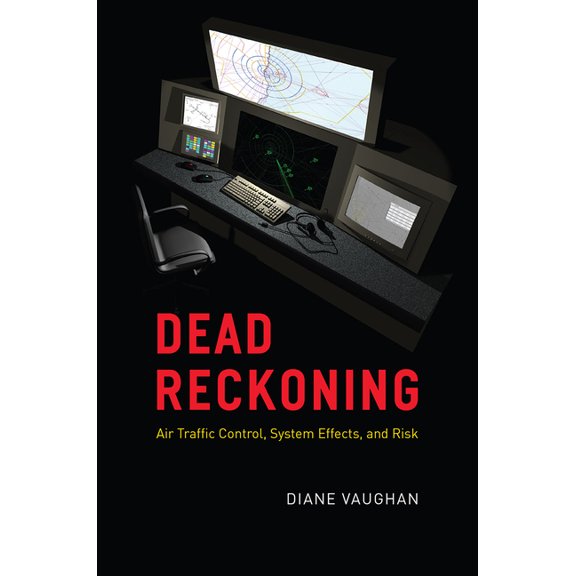 Dead Reckoning : Air Traffic Control, System Effects, and Risk (Edition 1) (Paperback)