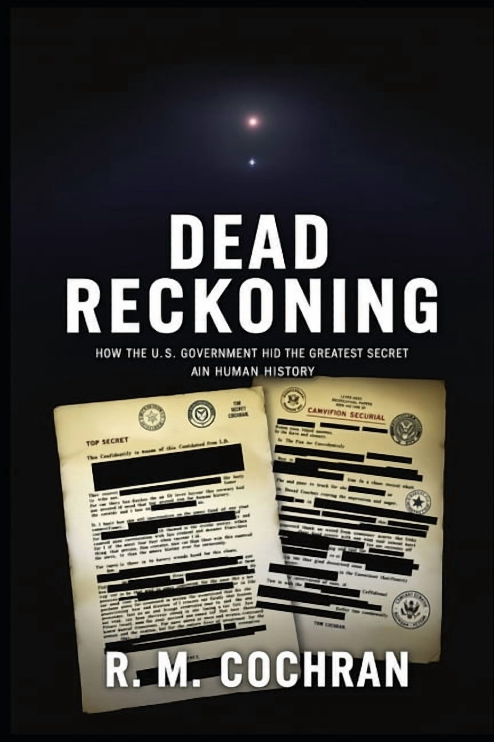 Dead Reckoning: How the U.S. Government Hid the Greatest Secret in Human History., (Paperback)