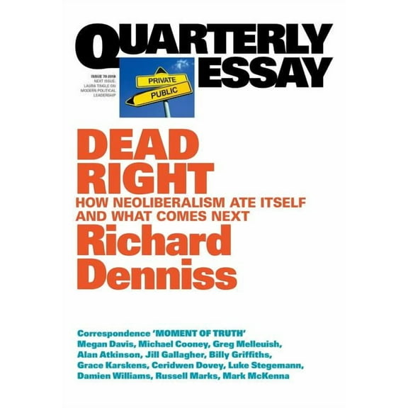 Dead Right: How neoliberalism are itself and what comes next: Quarterly Essay 70 (Paperback)