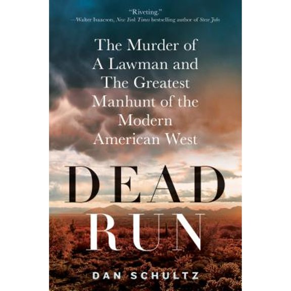Pre-Owned Dead Run: The Murder of a Lawman and the Greatest Manhunt of the Modern American West (Hardcover) by Dan Schultz