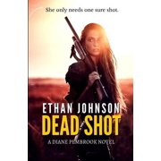 Dead Shot A Diane Pembrook Novel Paperback by Ethan Johnson