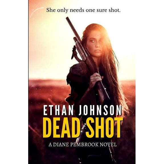 Dead Shot: A Diane Pembrook Novel (Paperback) by Ethan Johnson