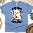 thumbnail image 1 of Dead Tired But Still Glowing Shirt | Funny Ghost Graphic Tee | Unisex Casual T-Shirt, CarolinaBlue, Size 3XL, 1 of 6