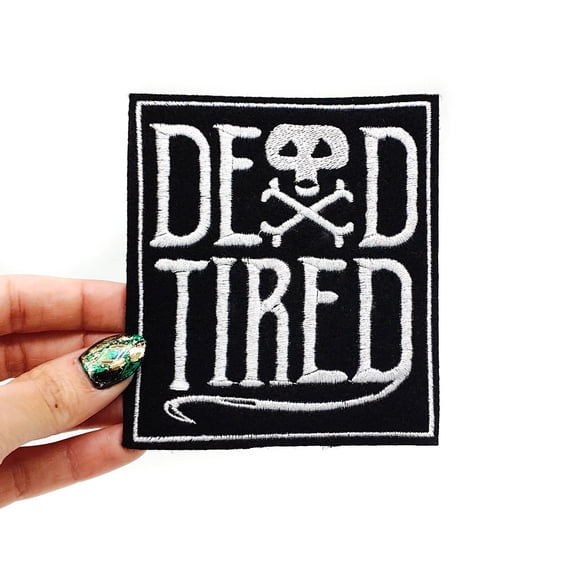 Dead Tired Embroidered Iron on Patch