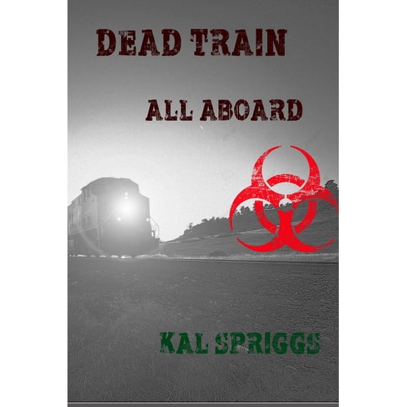Dead Train: All Aboard Paperback 1726884589 9781726884587 Kal Spriggs