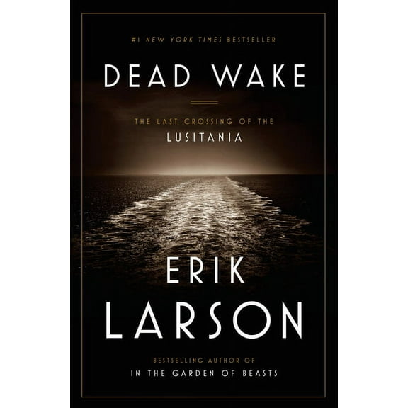 Dead Wake: The Last Crossing of the Lusitania, (Hardcover)