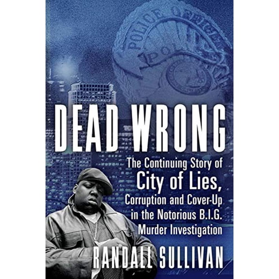Pre-Owned Dead Wrong: The Continuing Story of City of Lies, Corruption and Cover-Up in the Notorious Big Murder Investigation Paperback
