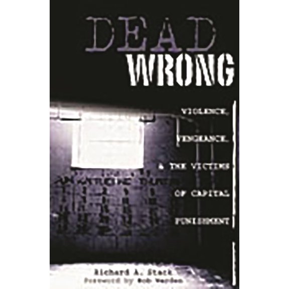 Pre-Owned Dead Wrong: Violence, Vengeance, and the Victims of Capital Punishment, (Hardcover)