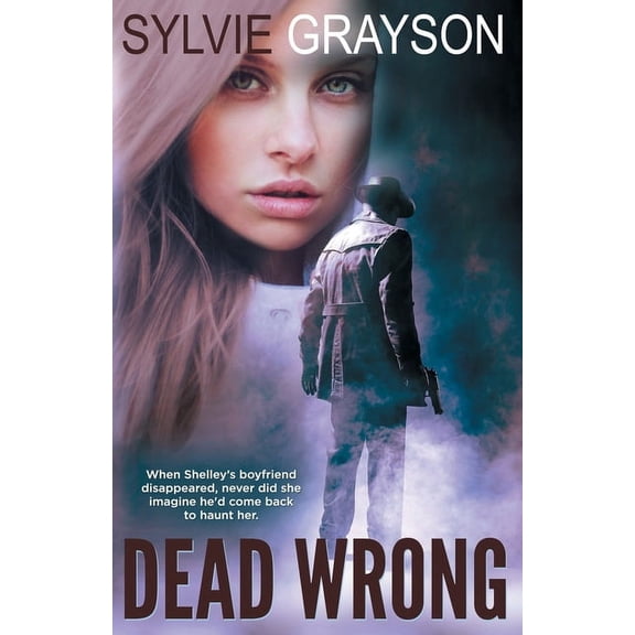Dead Wrong: When Shelley's boyfriend disappears, never did she imagine he would come back to haunt her, (Paperback)