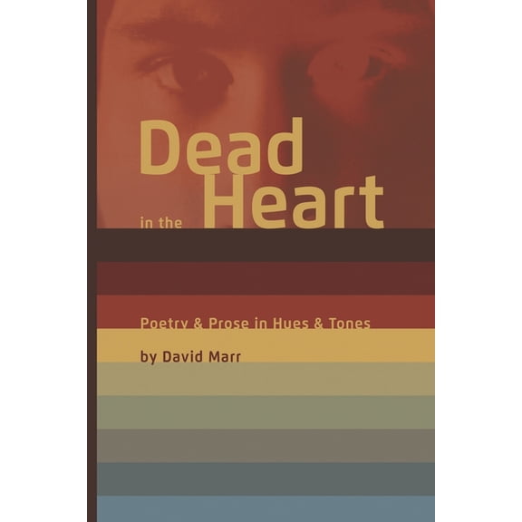Dead in the Heart: Poetry & Prose in Hues & Tones, (Paperback)